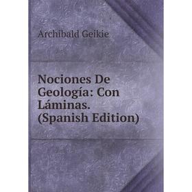 

Книга Nociones De Geología: Con Láminas