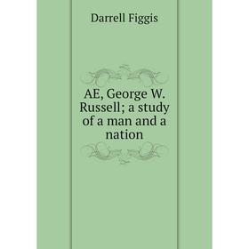 

Книга AE, George W. Russell; a study of a man and a nation