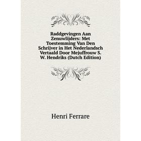 

Книга Raddgevingen Aan Zenuwlijders: Met Toestemming Van Den Schrijver in Het Nederlandsch Vertaald Door Mejuffrouw S.W. Hendriks (Dutch Edition)