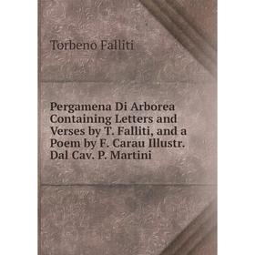 

Книга Pergamena Di Arborea Containing Letters and Verses by T. Falliti, and a Poem by F. Carau Illustr. Dal Cav. P. Martini