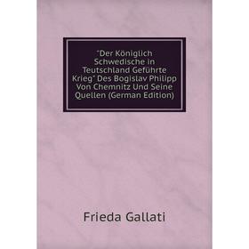 

Книга Der Königlich Schwedische in Teutschland Geführte Krieg Des Bogislav Philipp Von Chemnitz Und Seine Quellen (German Edition)