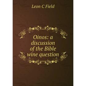 

Книга Oinos: a discussion of the Bible wine question