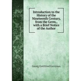 

Книга Introduction to the History of the Nineteenth Century, from the Germ., with a Brief Notice of the Author