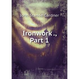 

Книга Ironwork., Part 1
