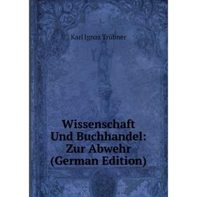 

Книга Wissenschaft Und Buchhandel: Zur Abwehr (German Edition)