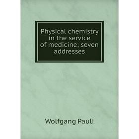 

Книга Physical chemistry in the service of medicine; seven addresses