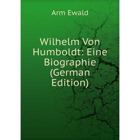 

Книга Wilhelm Von Humboldt: Eine Biographie (German Edition)