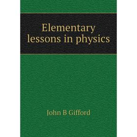 

Книга Elementary lessons in physics