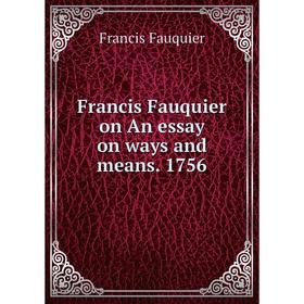 

Книга Francis Fauquier on An essay on ways and means. 1756