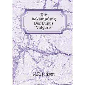 

Книга Die Bekämpfung Des Lupus Vulgaris