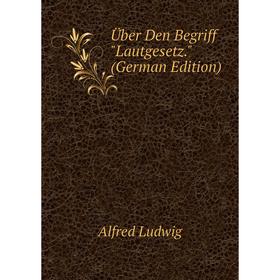 

Книга Über Den Begriff Lautgesetz. (German Edition)