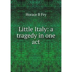 

Книга Little Italy: a tragedy in one act