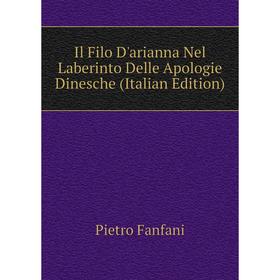 

Книга Il Filo D'arianna Nel Laberinto Delle Apologie Dinesche (Italian Edition)