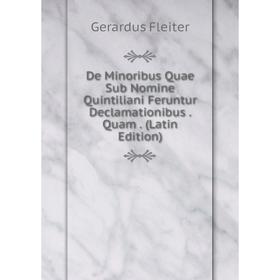 

Книга De Minoribus Quae Sub Nomine Quintiliani Feruntur Declamationibus. Quam. (Latin Edition)