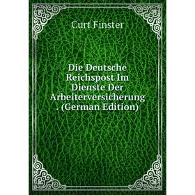 

Книга Die Deutsche Reichspost Im Dienste Der Arbeiterversicherung. (German Edition)