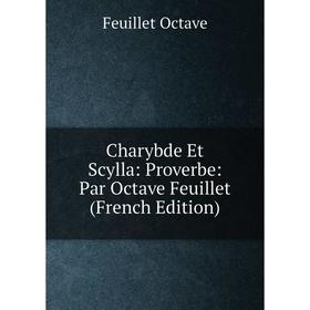 

Книга Charybde Et Scylla: Proverbe: Par Octave Feuillet (French Edition)