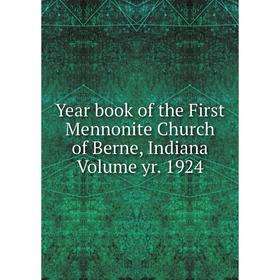 

Книга Year book of the First Mennonite Church of Berne, Indiana Volume yr. 1924