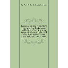 

Книга Premium list and regulations governing the first annual exhibition of the New York Poultry Exchange: to be held at Madison Square Garden, New Yo