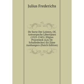 

Книга De Secte Der Loïsten, Of, Antwerpsche Libertijnen (1525-1545): Eligius Pruystinck (Loy De Schaliedecker) En Zijne Aanhangers (Dutch Edition)