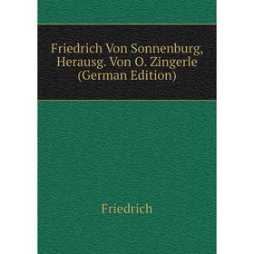 

Книга Friedrich Von Sonnenburg, Herausg. Von O. Zingerle (German Edition)