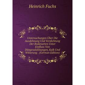 

Книга Untersuchungen Über Die Ausdehnung Und Verdichtung Der Bodenarten Unter Einfluss Von Düngesalzlösungen, Kalk Und Witterung. (German Edition)