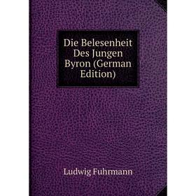 

Книга Die Belesenheit Des Jungen Byron (German Edition)