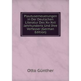 

Книга Plautuserneuerungen in Der Deutschen Literatur Des Xv.-Xvii Jahrhunderts Und Ihre Verfasser (German Edition)