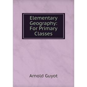 

Книга Elementary Geography: For Primary Classes