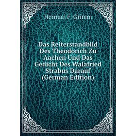 

Книга Das Reiterstandbild Des Theodorich Zu Aachen Und Das Gedicht Des Walafried Strabus Darauf (German Edition)