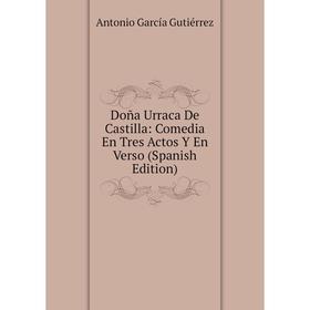 

Книга Doña Urraca De Castilla: Comedia En Tres Actos Y En Verso (Spanish Edition)