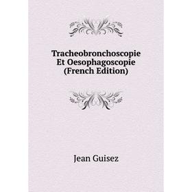 

Книга Tracheobronchoscopie Et Oesophagoscopie (French Edition)