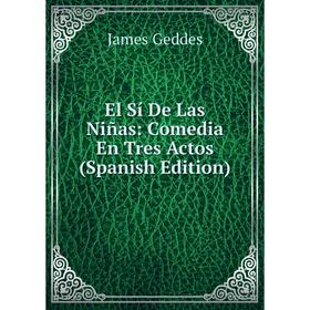 

Книга El Sí De Las Niñas: Comedia En Tres Actos (Spanish Edition)