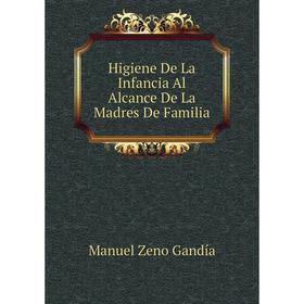 

Книга Higiene De La Infancia Al Alcance De La Madres De Familia