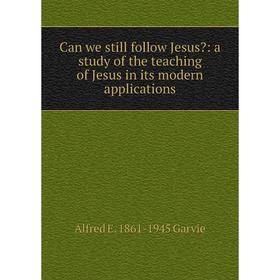 

Книга Can we still follow Jesus: a study of the teaching of Jesus in its modern applications