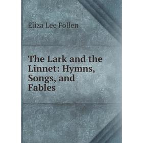 

Книга The Lark and the Linnet: Hymns, Songs, and Fables