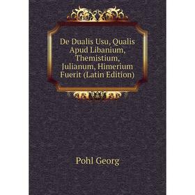 

Книга De Dualis Usu, Qualis Apud Libanium, Themistium, Julianum, Himerium Fuerit (Latin Edition)