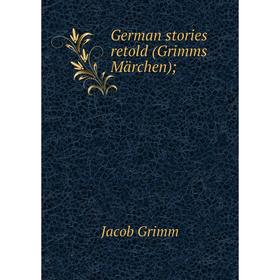 

Книга German stories retold (Grimms Märchen)
