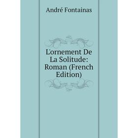 

Книга L'ornement De La Solitude: Roman