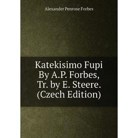 

Книга Katekisimo Fupi By A. P. Forbes, Tr. by E. Steere. (Czech Edition)