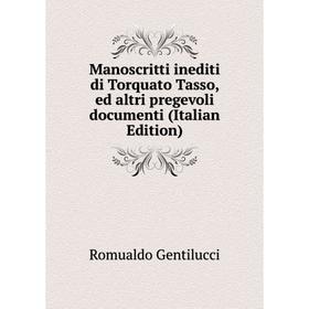 

Книга Manoscritti inediti di Torquato Tasso, ed altri pregevoli documenti