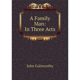 

Книга A Family Man: In Three Acts