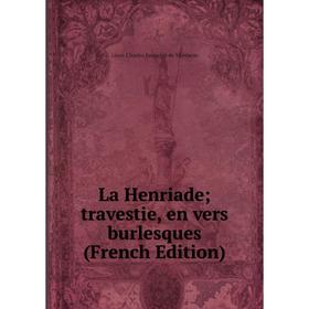

Книга La Henriade; travestie, en vers burlesques