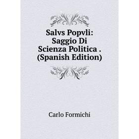 

Книга Salvs Popvli: Saggio Di Scienza Politica. (Spanish Edition)