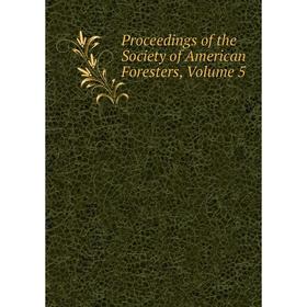 

Книга Proceedings of the Society of American Foresters, Volume 5