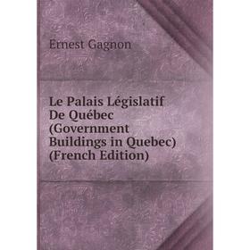 

Книга Le Palais Législatif De Québec (Government Buildings in Quebec)