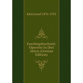 

Книга Faschingshochzeit: Operette In Drei Akten (German Edition)