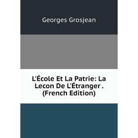 

Книга L'École Et La Patrie: La Lecon De L'Étranger