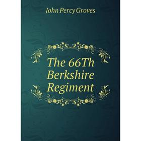 

Книга The 66Th Berkshire Regiment
