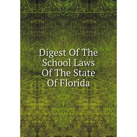 

Книга Digest Of The School Laws Of The State Of Florida