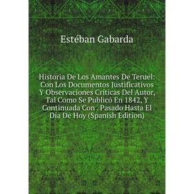 

Книга Historia De Los Amantes De Teruel: Con Los Documentos Justificativos Y Observaciones Críticas Del Autor, Tal Como Se Publicó En 1842, Y Continua